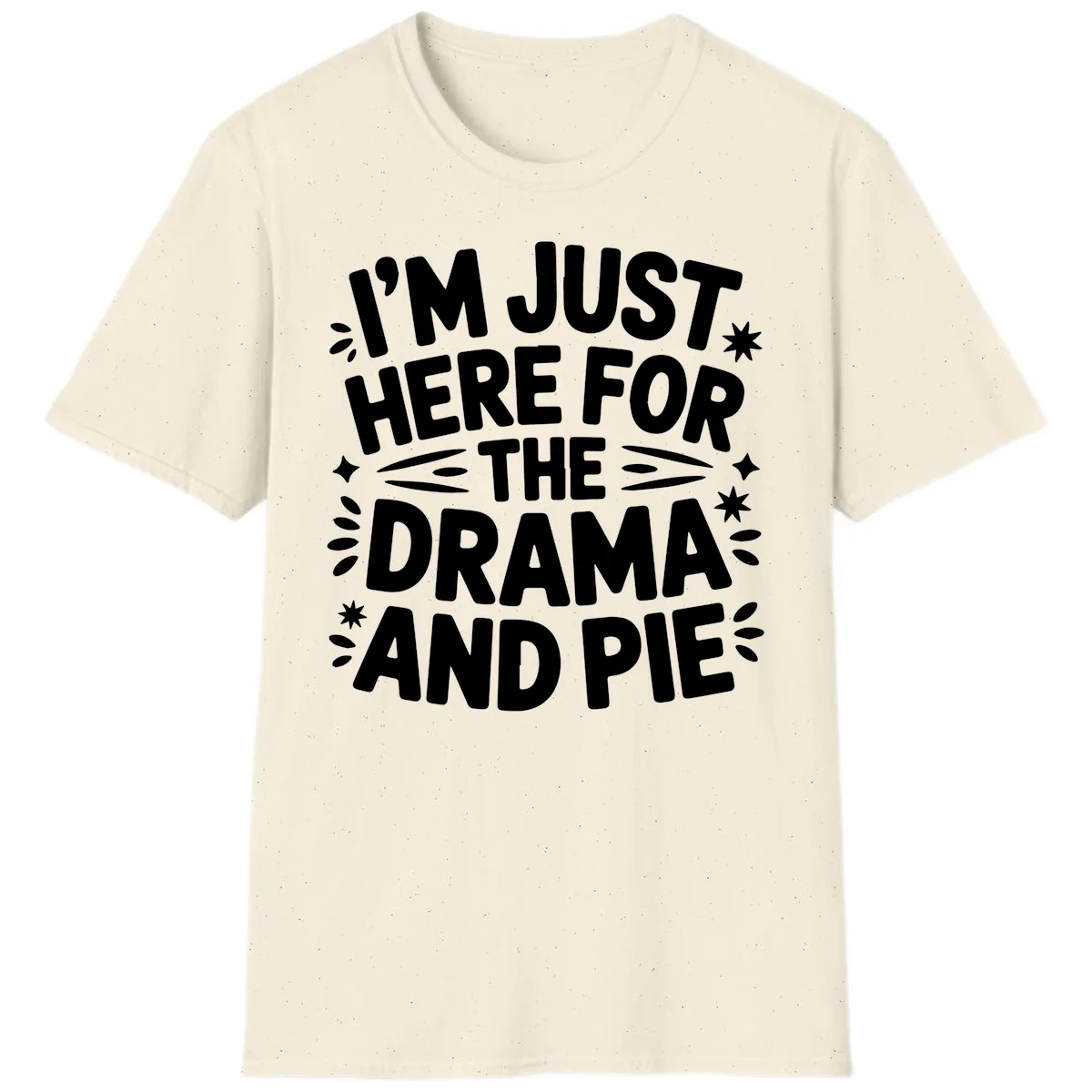 I'm Just Here For The Drama And Pie T-Shirt in Natural